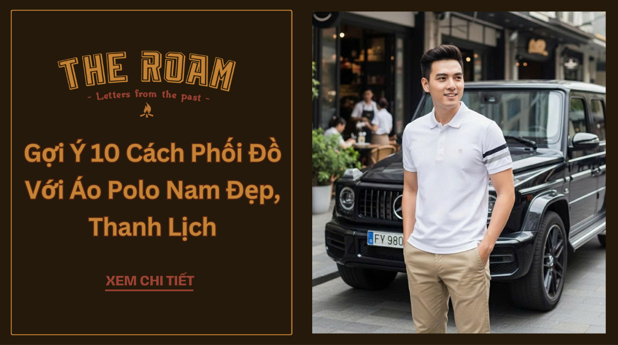 Gợi ý 10 cách phối đồ với áo polo nam đẹp, thanh lịch